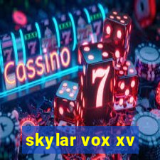 skylar vox xv